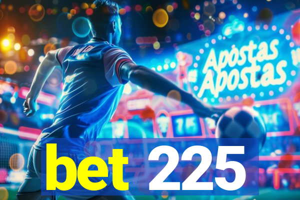 bet 225